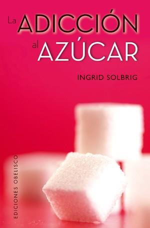 ADICCIÓN AL AZUCAR, LA | 9788497778398 | SOLBRIG, INGRID | Llibres Parcir | Librería Parcir | Librería online de Manresa | Comprar libros en catalán y castellano online