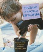 ENSEÑAME A HACERLO SIN TU AYUDA | 9788484451556 | PITAMIC MAJA | Llibres Parcir | Llibreria Parcir | Llibreria online de Manresa | Comprar llibres en català i castellà online