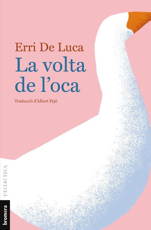 LA VOLTA DE L'OCA | 9788490261873 | DE LUCA, ERRI | Llibres Parcir | Librería Parcir | Librería online de Manresa | Comprar libros en catalán y castellano online