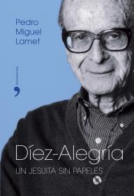 DIEZ ALEGRIA un jesuita sin papeles | 9788484604228 | LAMET PEDRO MIGUEL | Llibres Parcir | Librería Parcir | Librería online de Manresa | Comprar libros en catalán y castellano online