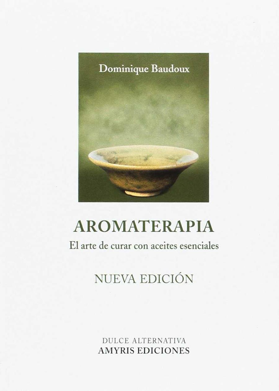 AROMATERAPIA. EL ARTE DE CURAR CON ACEITES ESENCIALES | 9782875520616 | BAUDOUX, DOMINIQUE | Llibres Parcir | Librería Parcir | Librería online de Manresa | Comprar libros en catalán y castellano online