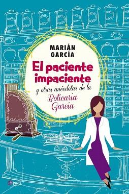 EL PACIENTE IMPACIENTE Y OTRAS ANÉCDOTAS DE LA BOTICARIA GARCÍA | 9788490602973 | GARCÍA, MARIÁM | Llibres Parcir | Llibreria Parcir | Llibreria online de Manresa | Comprar llibres en català i castellà online