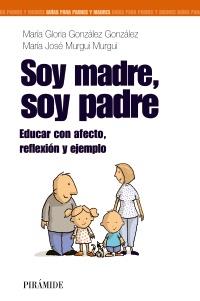 SOY MADRE SOY PADRE col guias para madres y padres | 9788436824643 | MARIA GLORIA GONZALEZ GONZALEZ MARIA JOSE MURGUI | Llibres Parcir | Librería Parcir | Librería online de Manresa | Comprar libros en catalán y castellano online