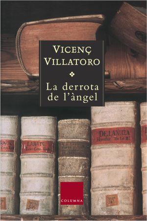 LA DERROTA DE L ANGEL | 9788466405287 | VICENC VILLATORO | Llibres Parcir | Librería Parcir | Librería online de Manresa | Comprar libros en catalán y castellano online