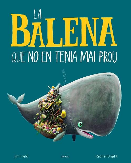 LA BALENA QUE NO EN TENIA MAI PROU | 9788447942695 | BRIGHT, RACHEL | Llibres Parcir | Librería Parcir | Librería online de Manresa | Comprar libros en catalán y castellano online
