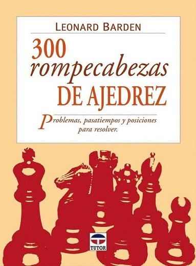 300 ROMPECABEZAS DE AJEDREZ PROBELMAS PASATIEMPOS Y POSICIO | 9788479025007 | LEONARD BARDEN | Llibres Parcir | Llibreria Parcir | Llibreria online de Manresa | Comprar llibres en català i castellà online