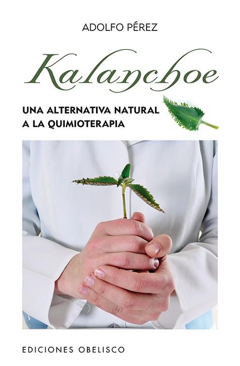 KALANCHOE. UNA ALTERNATIVA NATURAL A LA QUIMIOTERAPIA | 9788497778862 | PÉREZ AGUSTÍ, ADOLFO | Llibres Parcir | Llibreria Parcir | Llibreria online de Manresa | Comprar llibres en català i castellà online