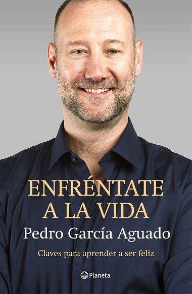 ENFRÉNTATE A LA VIDA. CLAVES PARA APRENDER A SER FELIZ | 9788408145875 | PEDRO GARCÍA AGUADO | Llibres Parcir | Llibreria Parcir | Llibreria online de Manresa | Comprar llibres en català i castellà online