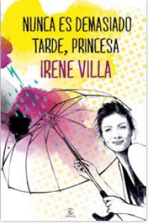 NUNCA ES DEMASIADO TARDE, PRINCESA | 9788467039610 | IRENE VILLA | Llibres Parcir | Llibreria Parcir | Llibreria online de Manresa | Comprar llibres en català i castellà online