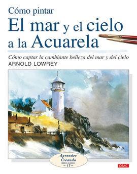 CÓMO PINTAR EL MAR Y EL CIELO A LA ACUARELA | 9788498740127 | LOWREY, ARNOLD | Llibres Parcir | Llibreria Parcir | Llibreria online de Manresa | Comprar llibres en català i castellà online