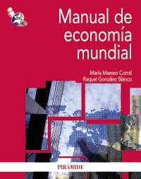 MANUAL DE ECONOMIA MUNDIAL | 9788436825442 | MARIA MAESSO CORRAL RAQUEL GONZALEZ BLANCO | Llibres Parcir | Librería Parcir | Librería online de Manresa | Comprar libros en catalán y castellano online