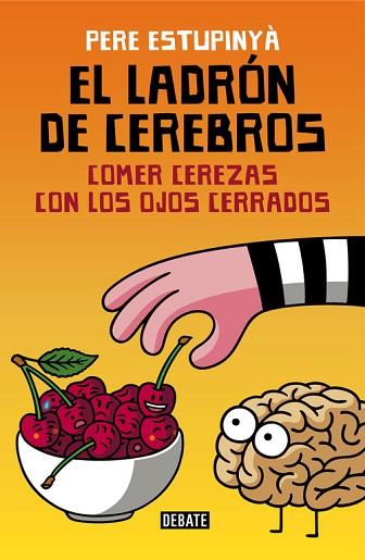 EL LADRÓN DE CEREBROS. COMER CEREZAS CON LOS OJOS CERRADOS | 9788499926162 | ESTUPINYA, PERE | Llibres Parcir | Llibreria Parcir | Llibreria online de Manresa | Comprar llibres en català i castellà online