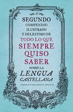 SEGUNDO COMPENDIO ILUSTRADO Y DELEITOSO DE TODO LO QUE SIEMPRE QUISO SABER SOBRE | 9788499926513 | FUNDEU | Llibres Parcir | Librería Parcir | Librería online de Manresa | Comprar libros en catalán y castellano online