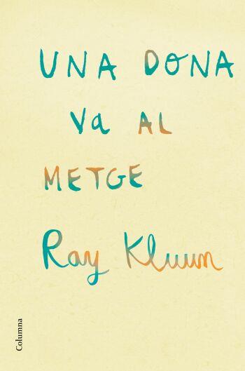 UNA DONA QUE VA AL METGE | 9788466409254 | RAY KLUUN | Llibres Parcir | Llibreria Parcir | Llibreria online de Manresa | Comprar llibres en català i castellà online