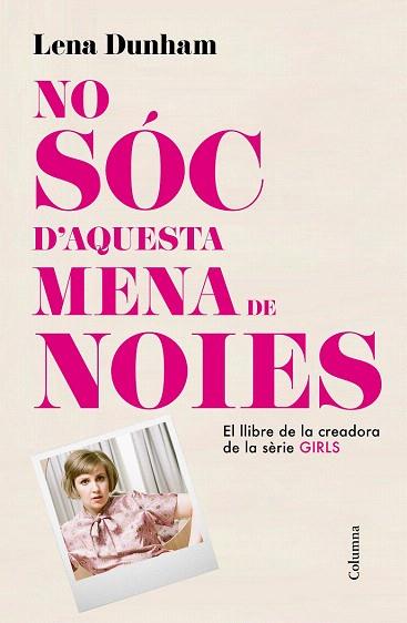 NO SÓC D'AQUESTA MENA DE NOIES | 9788466419000 | LENA DUNHAM | Llibres Parcir | Llibreria Parcir | Llibreria online de Manresa | Comprar llibres en català i castellà online