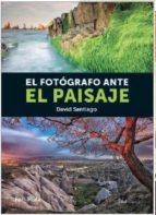 FOTOGRAFO ANTE EL PAISAJE, EL | 9788415131656 | SANTIAGO, DAVID | Llibres Parcir | Librería Parcir | Librería online de Manresa | Comprar libros en catalán y castellano online