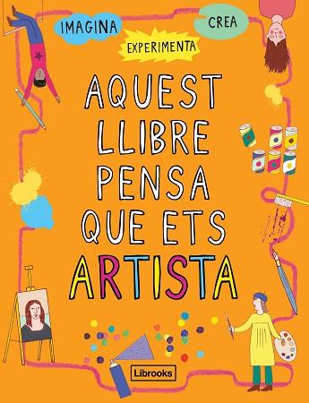 AQUEST LLIBRE PENSA QUE ETS ARTISTA | 9788494837609 | AMSON-BRADSHAW, GEORGIA | Llibres Parcir | Llibreria Parcir | Llibreria online de Manresa | Comprar llibres en català i castellà online