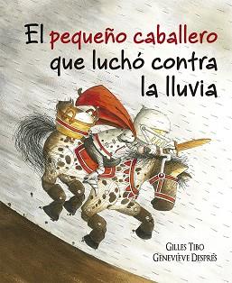EL PEQUEÑO CABALLERO QUE LUCHÓ CONTRA LA LLUVIA | 9788491452089 | TIBO, GILLES | Llibres Parcir | Librería Parcir | Librería online de Manresa | Comprar libros en catalán y castellano online