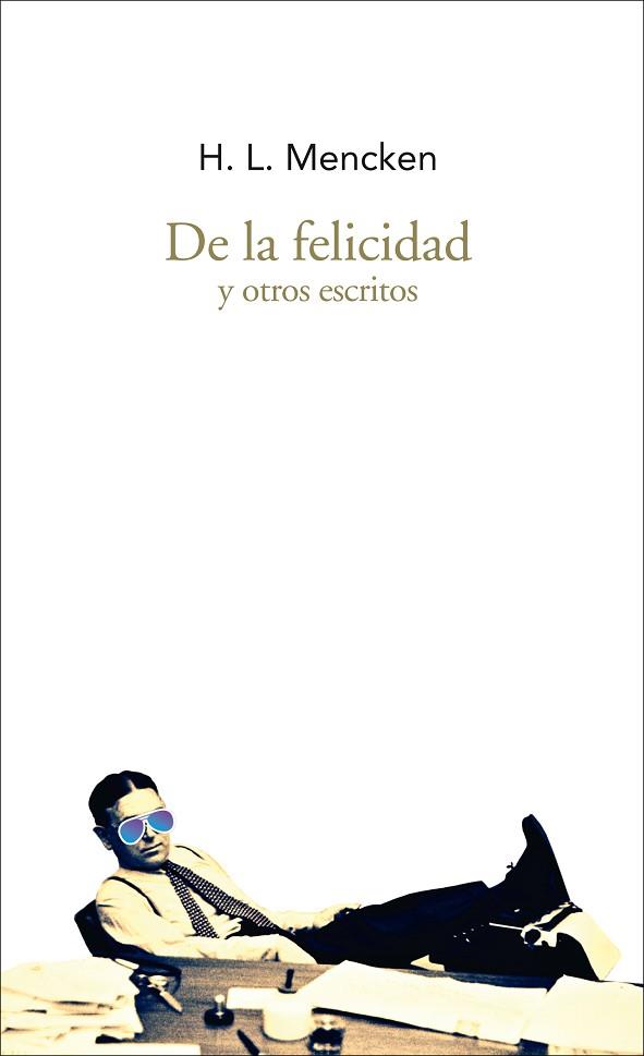 DE LA FELICIDAD Y OTROS ESCRITOS | 9788494569265 | MENCKEN, HENRY LOUIS | Llibres Parcir | Librería Parcir | Librería online de Manresa | Comprar libros en catalán y castellano online