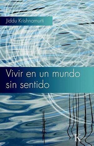 VIVIR EN UN MUNDO SIN SENTIDO | 9788472457768 | JIDDU KRISHNAMURTI | Llibres Parcir | Llibreria Parcir | Llibreria online de Manresa | Comprar llibres en català i castellà online
