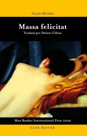MASSA FELICITAT premi Man Booker 2009 | 9788473291507 | ALICE MUNRO TRADUIT PER DOLORS UDINA | Llibres Parcir | Librería Parcir | Librería online de Manresa | Comprar libros en catalán y castellano online