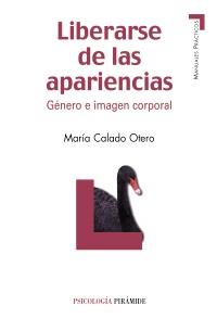 LIBERARSE DE LAS APARIENCIAS genero e imagen corporal | 9788436825664 | MARIA CALADO OTERO | Llibres Parcir | Librería Parcir | Librería online de Manresa | Comprar libros en catalán y castellano online
