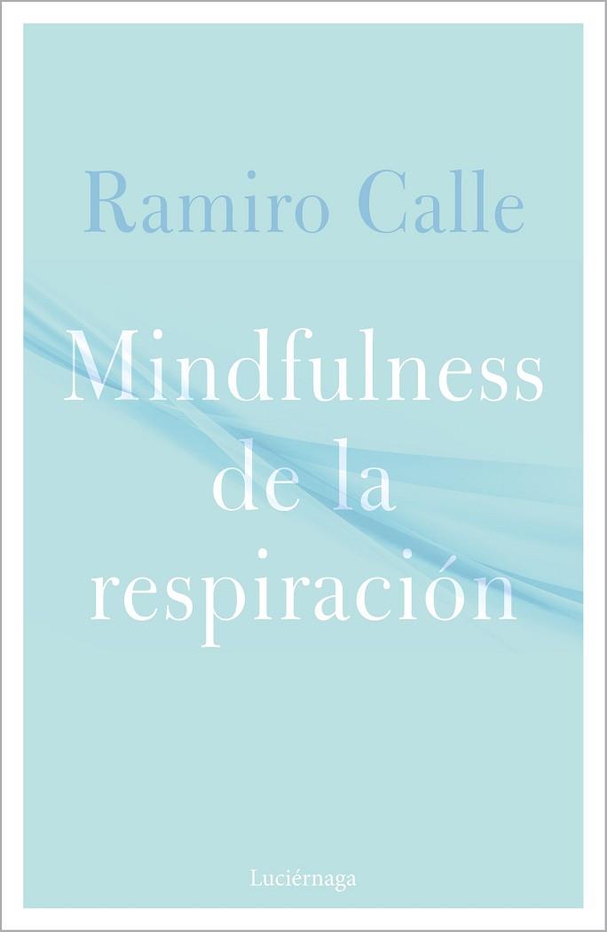 MINDFULNESS DE LA RESPIRACIÓN | 9788418015304 | CALLE, RAMIRO | Llibres Parcir | Librería Parcir | Librería online de Manresa | Comprar libros en catalán y castellano online
