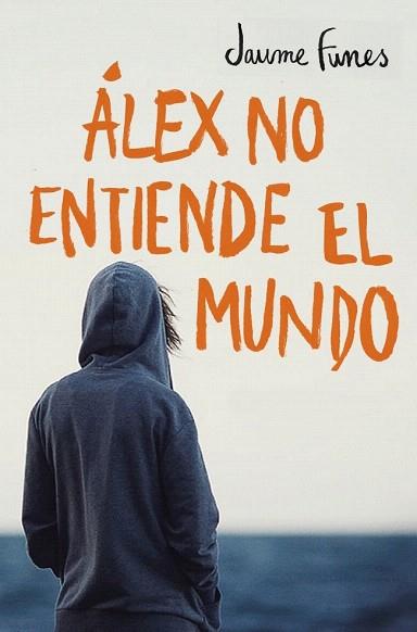 ÁLEX NO ENTIENDE EL MUNDO | 9788490430880 | FUNES,JAUME | Llibres Parcir | Librería Parcir | Librería online de Manresa | Comprar libros en catalán y castellano online