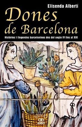 DONES DE BARCELONA histories i llegendes barcelonines del S | 9788472460928 | ELISENDA ALBERTI | Llibres Parcir | Librería Parcir | Librería online de Manresa | Comprar libros en catalán y castellano online