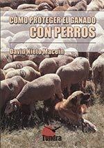 COMO PROTEGER EL GANADO CON PERROS | 9788416702114 | NIETO MACEÍN, DAVID | Llibres Parcir | Llibreria Parcir | Llibreria online de Manresa | Comprar llibres en català i castellà online