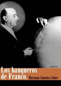 LOS BANQUEROS DE FRANCO | 9788496052864 | MARIANO SANCHEZ SOLER | Llibres Parcir | Librería Parcir | Librería online de Manresa | Comprar libros en catalán y castellano online