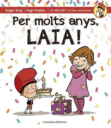 PER MOLTS ANYS, LAIA (PATUFET I EL TEU ANIVERSARI) | 9788490344415 | ROIG CÉSAR, ROGER | Llibres Parcir | Librería Parcir | Librería online de Manresa | Comprar libros en catalán y castellano online