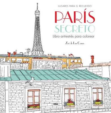PARIS SECRETO (LIBRO ANTIESTRES PARA COLOREAR) | 9788490565865 | CASES,ZOE DE LAS | Llibres Parcir | Librería Parcir | Librería online de Manresa | Comprar libros en catalán y castellano online
