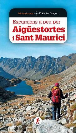 EXCURSIONS A PEU PER AIGÜESTORTES I SANT MAURICI | 9788490349564 | GREGORI I PONS, FRANCESC XAVIER | Llibres Parcir | Librería Parcir | Librería online de Manresa | Comprar libros en catalán y castellano online