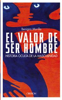 EL VALOR DE SER HOMBRE | 9788466713245 | BENIGNO MORILLA | Llibres Parcir | Librería Parcir | Librería online de Manresa | Comprar libros en catalán y castellano online