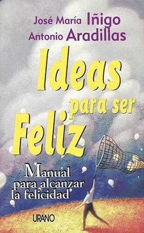 IDEAS PARA SER FELIZ | 9788479532758 | Jose Maria IÑIGO-Antonio ARADILLAS | Llibres Parcir | Librería Parcir | Librería online de Manresa | Comprar libros en catalán y castellano online