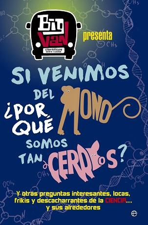 SI VENIMOS DEL MONO, ¿POR QUÉ SOMOS TAN CERDOS? | 9788490607107 | BIG VAN, CIENTÍFICOS SOBRE RUEDAS | Llibres Parcir | Librería Parcir | Librería online de Manresa | Comprar libros en catalán y castellano online