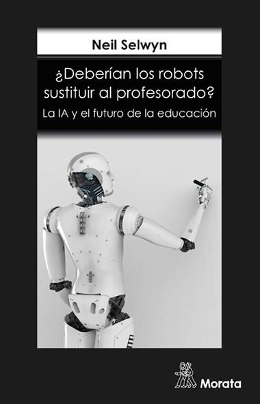 ¿DEBERÍAN LOS ROBOTS SUSTITUIR AL PROFESORADO? LA IA Y EL FUTURO DE LA EDUCACIÓN | 9788418381140 | SELWYN, NEIL | Llibres Parcir | Librería Parcir | Librería online de Manresa | Comprar libros en catalán y castellano online