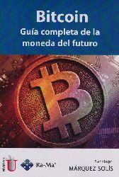 BITCOIN. GUÍA COMPLETA DE LA MONEDA DEL FUTURO | PODI79664 | MÁRQUEZ  SOLÍS | Llibres Parcir | Llibreria Parcir | Llibreria online de Manresa | Comprar llibres en català i castellà online