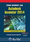 CÓMO MODELAR CON AUTODESK INVENTOR 2014 | 9788499642901 | BARONA CAPARRÓS, FRANCISCO | Llibres Parcir | Librería Parcir | Librería online de Manresa | Comprar libros en catalán y castellano online