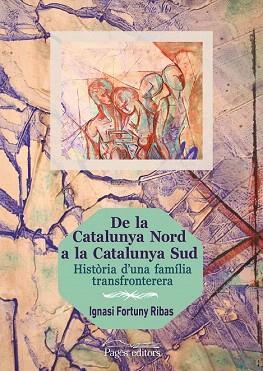 DE LA CATALUNYA NORD A LA CATALUNYA SUD. HISTORIA D'UNA FAMILIA TRANSFRONTERERA | 9788499756714 | FORTUNY RIBAS, IGNASI | Llibres Parcir | Librería Parcir | Librería online de Manresa | Comprar libros en catalán y castellano online