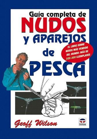 GUIA COMPLETA DE NUDOS Y APAREJOS DE PESCA | 9788479024321 | WILSON GEOFF | Llibres Parcir | Librería Parcir | Librería online de Manresa | Comprar libros en catalán y castellano online