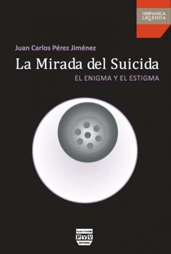 LA MIRADA DEL SUICIDA | 9788415271017 | Juan Carlos Pérez Jiménez | Llibres Parcir | Librería Parcir | Librería online de Manresa | Comprar libros en catalán y castellano online
