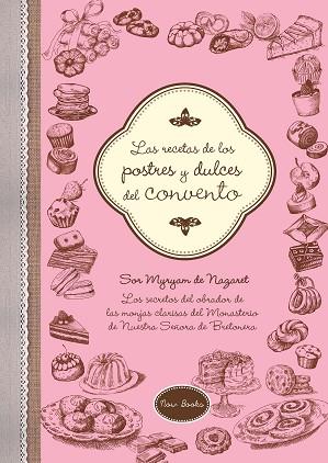 LAS RECETAS DE LOS POSTRES Y DULCES DEL CONVENTO | 9788416245222 | DE NAZARET BRETONERA, MYRYAM | Llibres Parcir | Llibreria Parcir | Llibreria online de Manresa | Comprar llibres en català i castellà online
