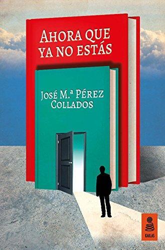 AHORA QUE YA NO ESTÁS | 9788416523436 | PÉREZ COLLADOS, JOSÉ MARÍA | Llibres Parcir | Librería Parcir | Librería online de Manresa | Comprar libros en catalán y castellano online