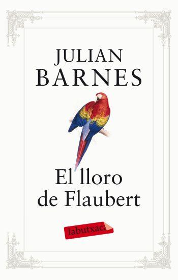 EL LLORO DE FLAUBERT labutxaca | 9788499302096 | JULIAN BARNES | Llibres Parcir | Llibreria Parcir | Llibreria online de Manresa | Comprar llibres en català i castellà online