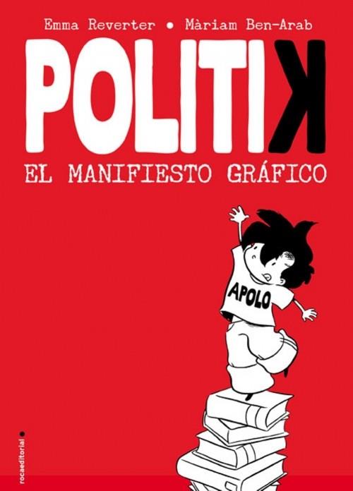 POLITIK EL MANIFIESTO GRAFICO | 9788499181844 | EMMA REVERTER  MARIAM BEN ARAB | Llibres Parcir | Librería Parcir | Librería online de Manresa | Comprar libros en catalán y castellano online