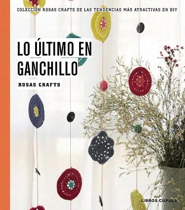 LO ÚLTIMO EN GANCHILLO | 9788448020170 | ROSAS CRAFTS | Llibres Parcir | Librería Parcir | Librería online de Manresa | Comprar libros en catalán y castellano online
