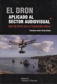 EL DRON APLICADO AL SECTOR AUDIOVISUAL | 9788473605724 | TORRES SIMÓN, FRANCISCO JAVIER | Llibres Parcir | Librería Parcir | Librería online de Manresa | Comprar libros en catalán y castellano online