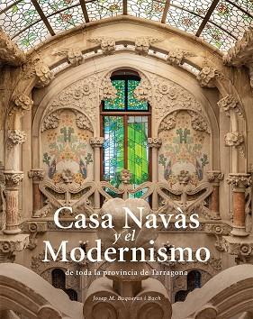 CASA NAVÀS I EL MODERNISME DE TOTA LA PROVÍNCIA DE TARRAGONA | 9788484788997 | BUQUERAS, JOSEP MARIA / CAPDEVILA, JOAN / DUCH, JOAN | Llibres Parcir | Librería Parcir | Librería online de Manresa | Comprar libros en catalán y castellano online